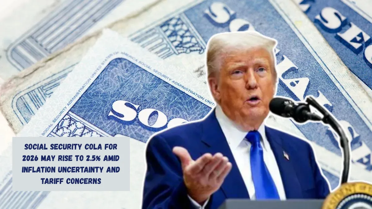 Social Security COLA for 2026 May Rise to 2.5% Amid Inflation Uncertainty and Tariff Concerns
